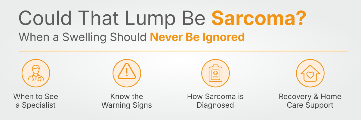 Could That Lump Be Sarcoma? When a Swelling Should Never Be Ignored